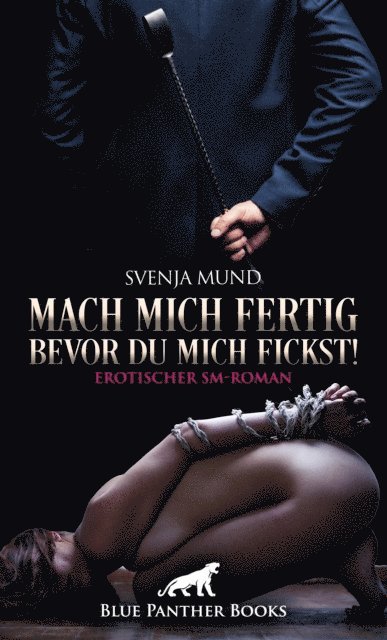 Svenja Mund - Mach mich fertig, bevor du mich fickst! Erotischer SM-Roman, E-bok