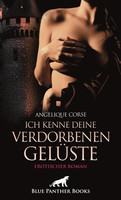 Angelique Corse - Ich kenne deine verdorbenen Gelüste | Erotischer Roman, E-bok