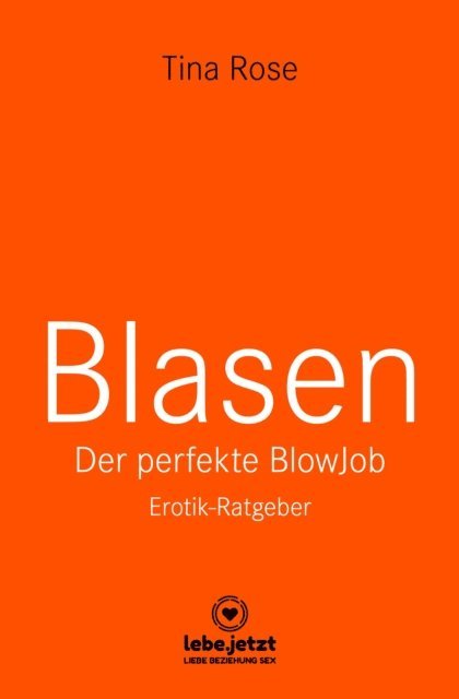 Tina Rose - Blasen - Der perfekte Blowjob | Erotischer Ratgeber, E-bok