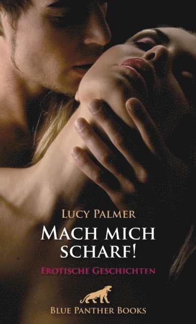 Lucy Palmer - Mach mich scharf! Erotische Geschichten, E-bok