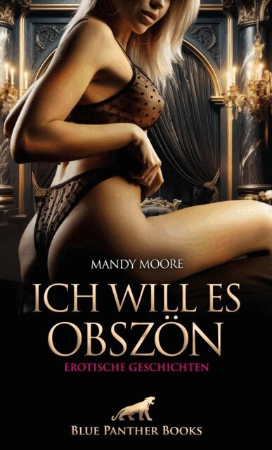 Mandy Moore - Ich will es obszön | Erotische Geschichten, E-bok