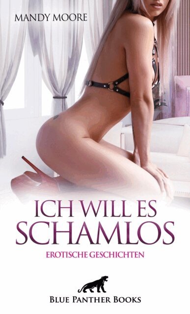 Mandy Moore - Ich will es schamlos | Erotische Geschichten, E-bok