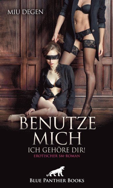 Miu Degen - Benutze mich. Ich gehöre dir! Erotischer SM-Roman, E-bok
