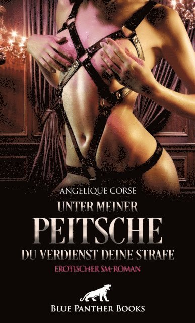 Angelique Corse - Unter meiner Peitsche - Du verdienst Deine Strafe | Erotischer SM-Roman, E-bok