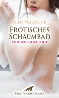 Erotisches Schaumbad ; Erotische Geschichte