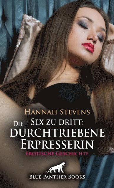 Hannah Stevens - Sex zu dritt: Die durchtriebene Erpresserin | Erotische Geschichte, E-bok