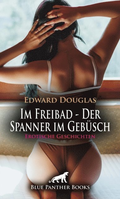 Edward Douglas - Im Freibad - Der Spanner im Gebüsch | Erotische Geschichten, E-bok. Tillgänglighet: Lägg i varukorg
