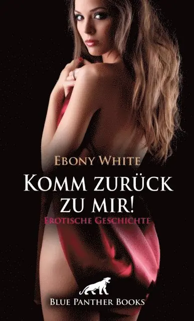Ebony White - Komm zurück zu mir! Erotische Geschichte, E-bok. Tillgänglighet: Lägg i varukorg