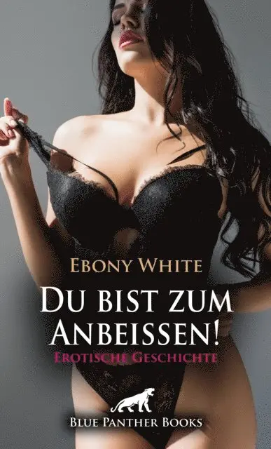 Ebony White - Du bist zum Anbeißen! Erotische Geschichte, E-bok. Tillgänglighet: Lägg i varukorg