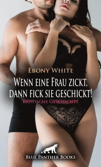 Ebony White - Wenn eine Frau zickt, dann fick sie geschickt! Erotische Geschichte, E-bok. Tillgänglighet: Lägg i varukorg
