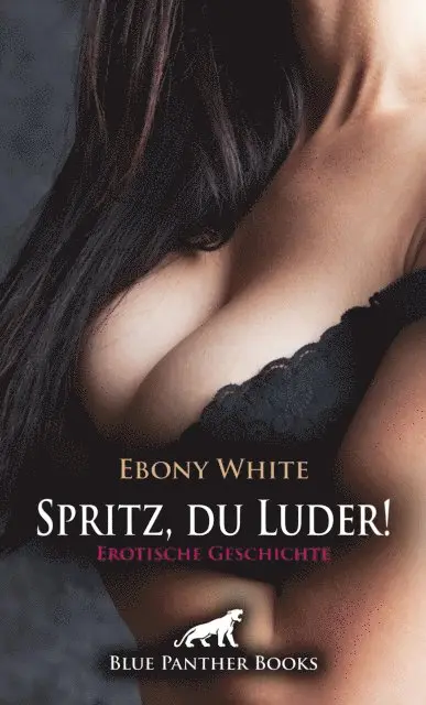 Ebony White - Spritz, du Luder! Erotische Geschichte, E-bok. Tillgänglighet: Lägg i varukorg