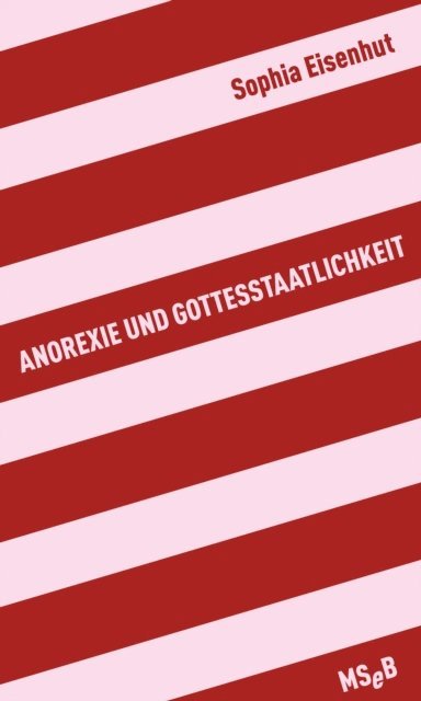 Sophia Eisenhut - Anorexie und Gottesstaatlichkeit, E-bok