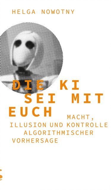 Helga Nowotny - Die KI sei mit euch, E-bok