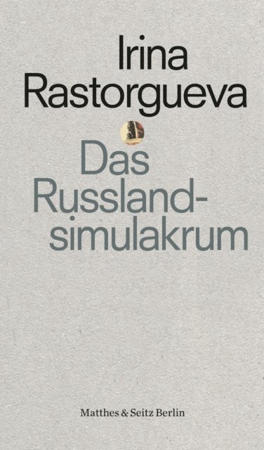 Irina Rastorgueva - Das Russlandsimulakrum, E-bok