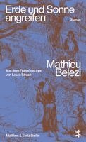 Mathieu Belezi - Erde und Sonne angreifen, Inbunden