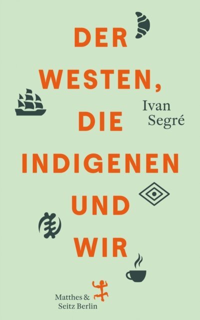 Ivan Segre - Der Westen, die Indigenen und wir, E-bok