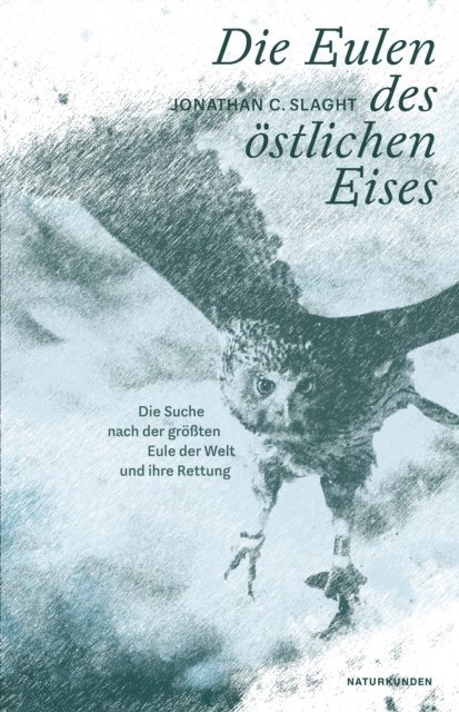 Jonathan C. Slaght, Judith Schalansky - Die Eulen des östlichen Eises, E-bok