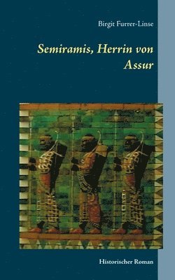 Birgit Furrer-Linse - Semiramis, Herrin von Assur, Häftad