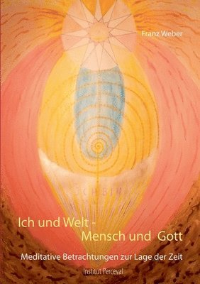 Franz Weber - Ich und Welt - Mensch und Gott, Häftad