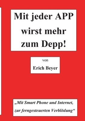 Erich Beyer - Mit jeder APP wirst mehr zum Depp, Häftad. Tillgänglighet: Lägg i varukorg