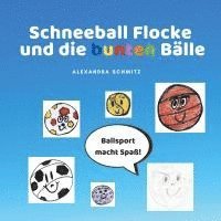 Alexandra Schmitz - Schneeball Flocke und die bunten Bälle, Häftad