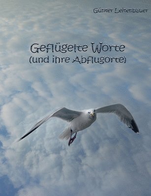 Günter Leitenbauer - Geflügelte Worte und ihre Abflugorte, Häftad. Tillgänglighet: Lägg i varukorg