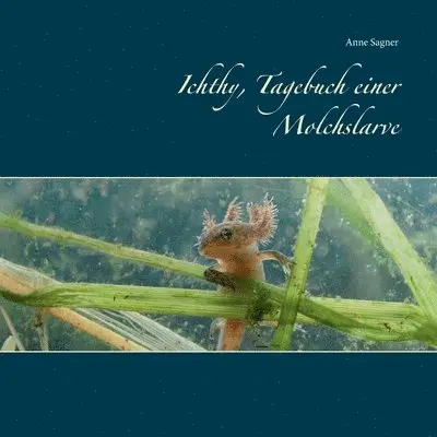 Anne Sagner - Ichthy, Tagebuch einer Molchslarve, Häftad. Tillgänglighet: Lägg i varukorg