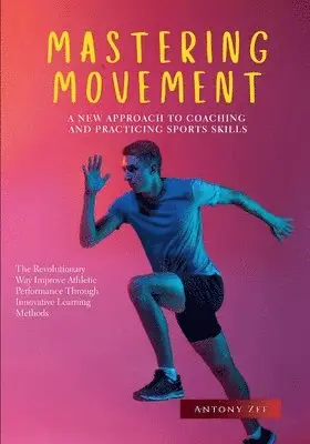 Antony Zef - Mastering Movement, Häftad. Tillgänglighet: Lägg i varukorg