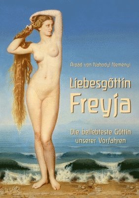 Árpád Baron Von Nahodyl Neményi - Liebesgöttin Freyja, Häftad. Tillgänglighet: Lägg i varukorg