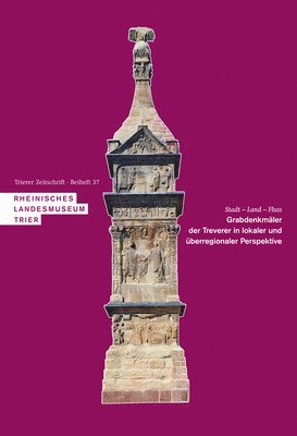 Andrea Binsfeld, Anja Klöckner - Stadt - Land - Fluss. Grabdenkmäler Der Treverer in Lokaler Und Überregionaler Perspektive: Akten Der Internationalen Konferenz 25.-27. Oktober 2018 i, Inbunden