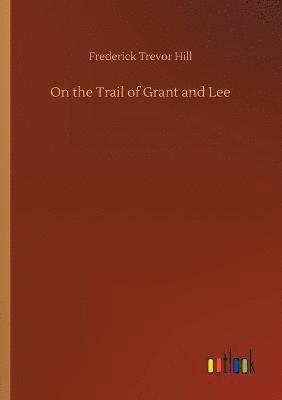 Frederick Trevor Hill - On the Trail of Grant and Lee, Häftad