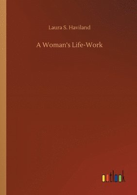 Laura S Haviland - Woman's Life-Work, Häftad