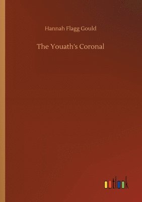 Hannah Flagg Gould - Youath's Coronal, Häftad. Tillgänglighet: Lägg i varukorg