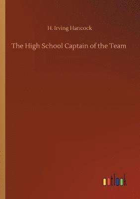 H Irving Hancock - High School Captain of the Team, Häftad