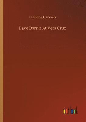H Irving Hancock - Dave Darrin At Vera Cruz, Häftad