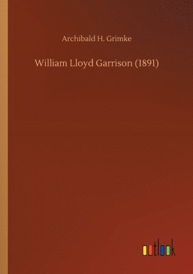 Archibald H Grimke - William Lloyd Garrison (1891), Häftad