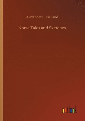 Alexander L Kielland - Norse Tales and Sketches, Häftad