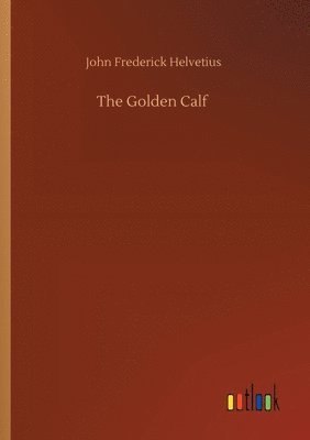 John Frederick Helvetius - Golden Calf, Häftad. Tillgänglighet: Lägg i varukorg