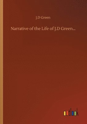 J D Green - Narrative of the Life of J.D Green..., Häftad