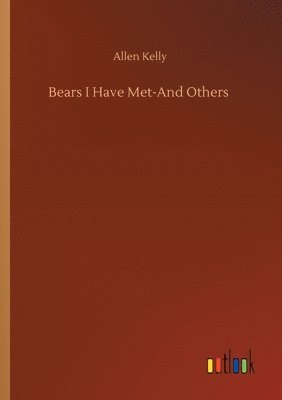Allen Kelly - Bears I Have Met-And Others, Häftad. Tillgänglighet: Lägg i varukorg