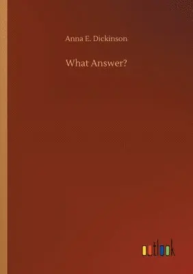 Anna E Dickinson - What Answer?, Häftad. Tillgänglighet: Lägg i varukorg