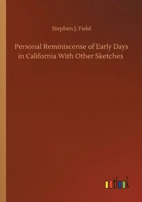 Stephen J Field - Personal Reminiscense of Early Days in California With Other Sketches, Häftad. Tillgänglighet: Lägg i varukorg