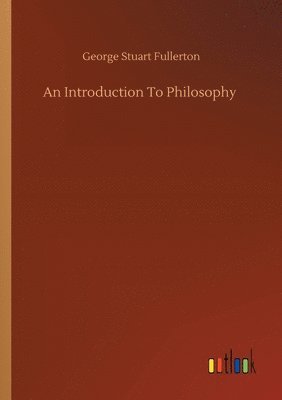 George Stuart Fullerton - Introduction To Philosophy, Häftad