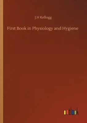 J H Kellogg - First Book in Physiology and Hygiene, Häftad. Tillgänglighet: Lägg i varukorg