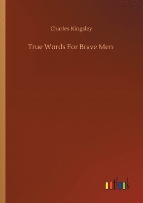 Charles Kingsley Jr. - True Words For Brave Men, Häftad