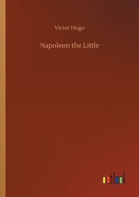 Victor Hugo - Napoleon the Little, Häftad