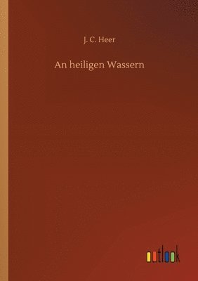 Jakob Christoph Heer - heiligen Wassern, Häftad