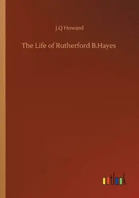J Q Howard - Life of Rutherford B.Hayes, Häftad. Tillgänglighet: Lägg i varukorg