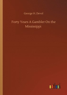 George H Devol - Forty Years A Gambler On the Mississippi, Häftad. Tillgänglighet: Lägg i varukorg