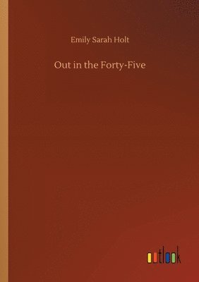 Emily Sarah Holt - Out in the Forty-Five, Häftad